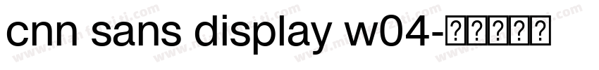 cnn sans display w04字体转换